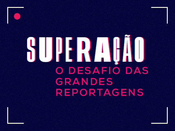 Superação - O Desafio das Grandes Reportagens