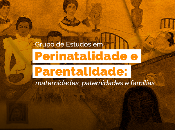 Grupo de Estudos em Perinatalidade e Parentalidade: maternidades, paternidades e famílias abre seleção para novos membros