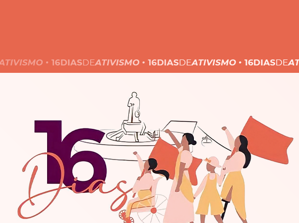 16 dias de Ativismo: Fim da Violência Contra a Mulher